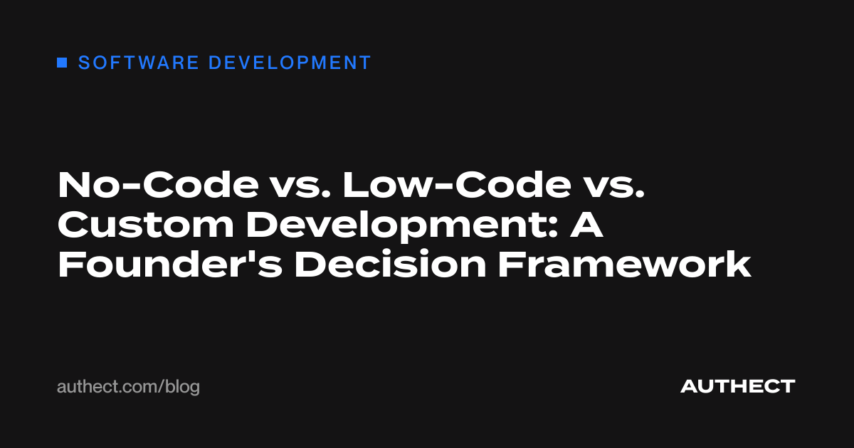 No-Code vs. Low-Code vs. Custom Development: A Founder's Decision Framework
